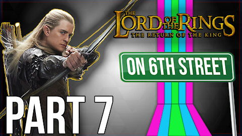 Lord of the Rings: Return of the King on 6th Street Part 7