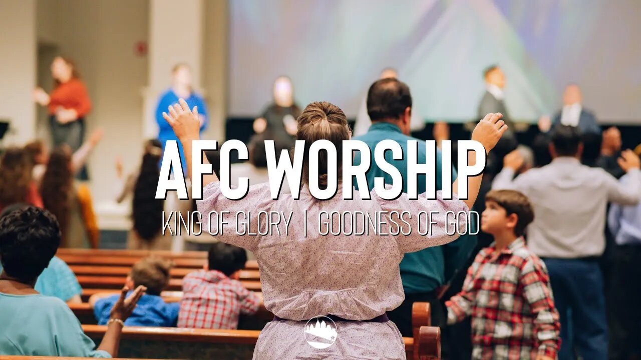AFC Worship | King of Glory / Goodness of God | Austin First Church