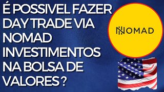 🚨 É POSSIVEL FAZER DAY TRADE ATRAVES DA NOMAD INVESTIMENTOS NA BOLSA DE VALORES DOS ESTADOS UNIDOS ?