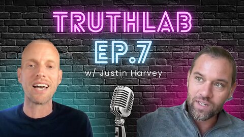 TruthLab Ep. 7 w/ Justin Harvey - Speaking Truth To Power! It's All Connected! Our Future is Bright!