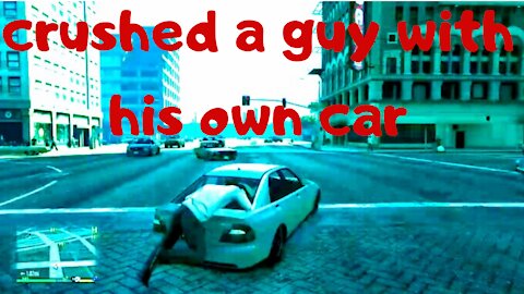 Crushed a guy with his own car — GTA 5