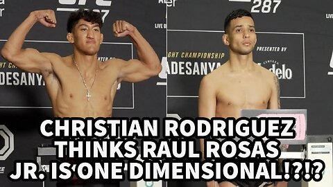 CHRISTIAN RODRIGUEZ THINKS RAUL ROSAS JR. IS ONE DIMENSIONAL!?!?