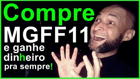 Compre a cota de fundos imobiliários com a sigla MGFF11 e ganhe dinheiro pra sempre!