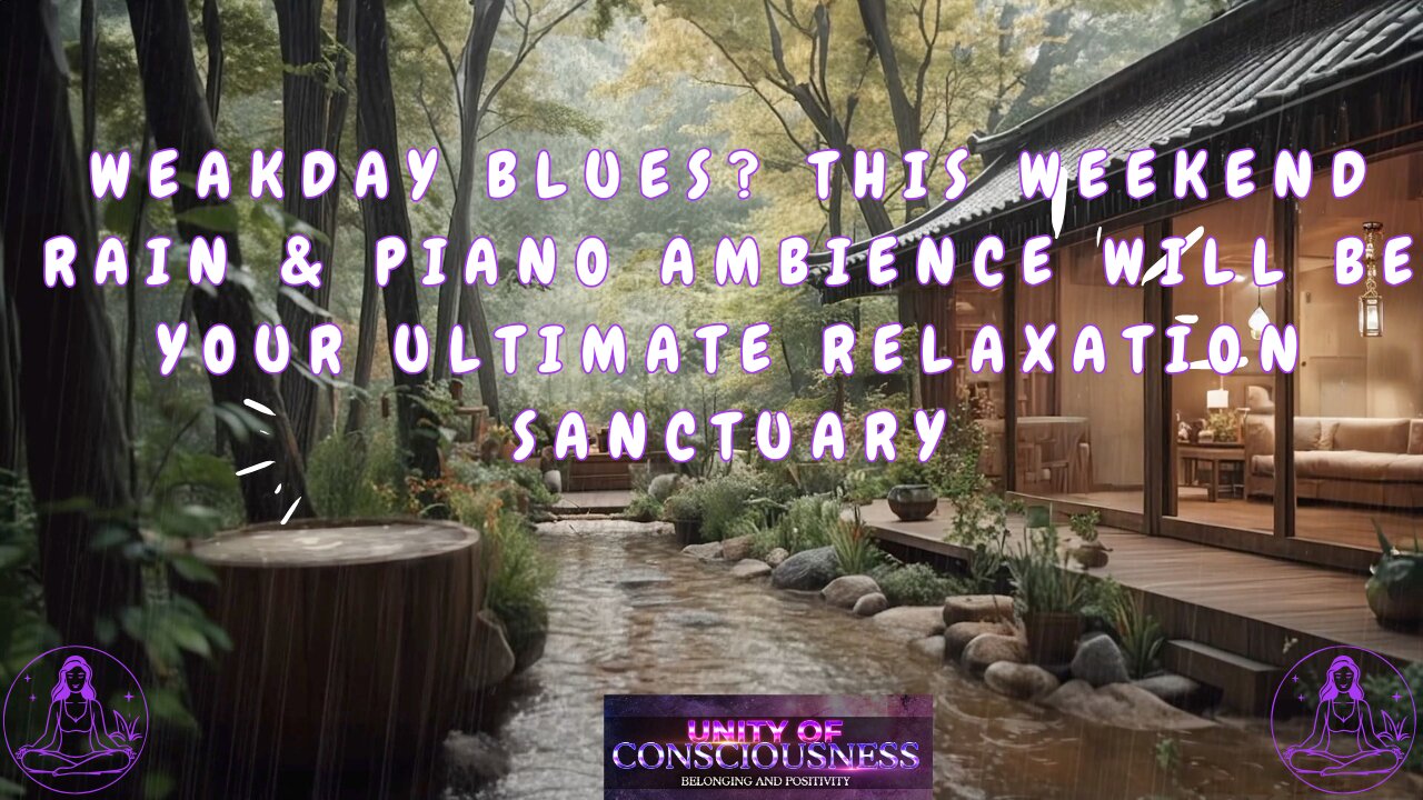 WeakDay Blues? This Weekend Rain & Piano Ambience will be Your Ultimate Relaxation Sanctuary