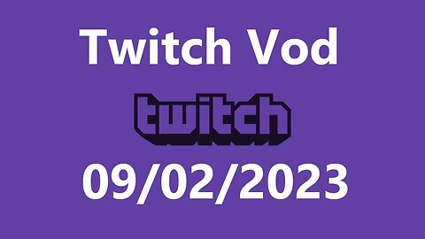 Twitch Vod 09022023