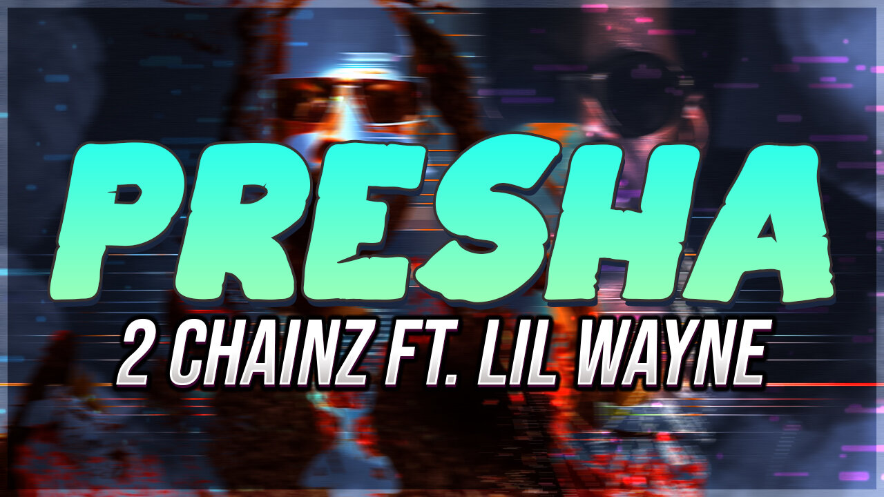 2 Chainz & Lil Wayne – Presha (Official Lyrics)