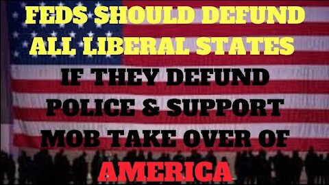 Ep.85 | FEDS SHOULD DEFUND LIBERAL STATES THAT DEFUND POLICE & SUPPORT MOB TAKE OVER OF AMERICA 2020