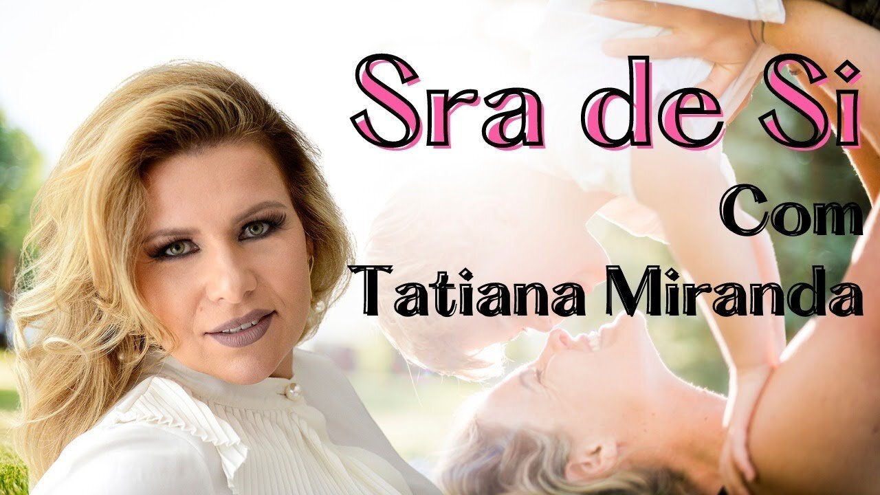 SRA DE SI com Tatiana Miranda