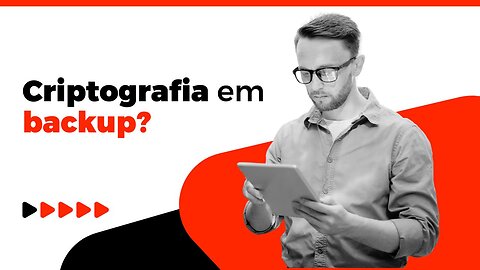 É por isso que você precisa de criptografia de backup