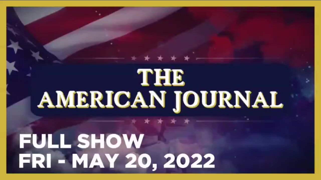 AMERICAN JOURNAL FULL SHOW 05_20_22 Friday