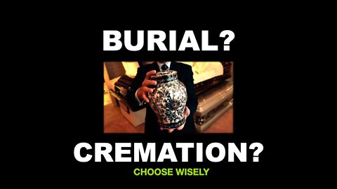 Shall a Christian be Cremated or Buried? Does it matter? Know this before it's too late!