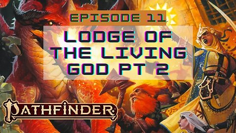 Pathfinder 2E Society Episode 11: Lodge of the Living God pt 2