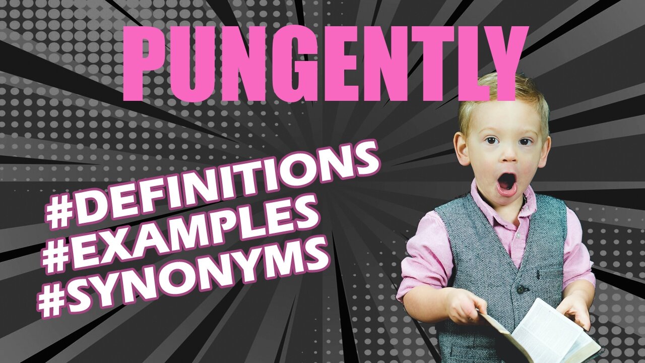 Definition and meaning of the word "pungently"