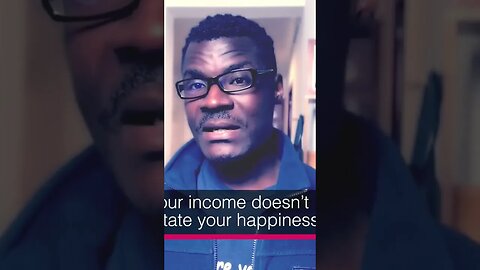 You can not be happy about your income