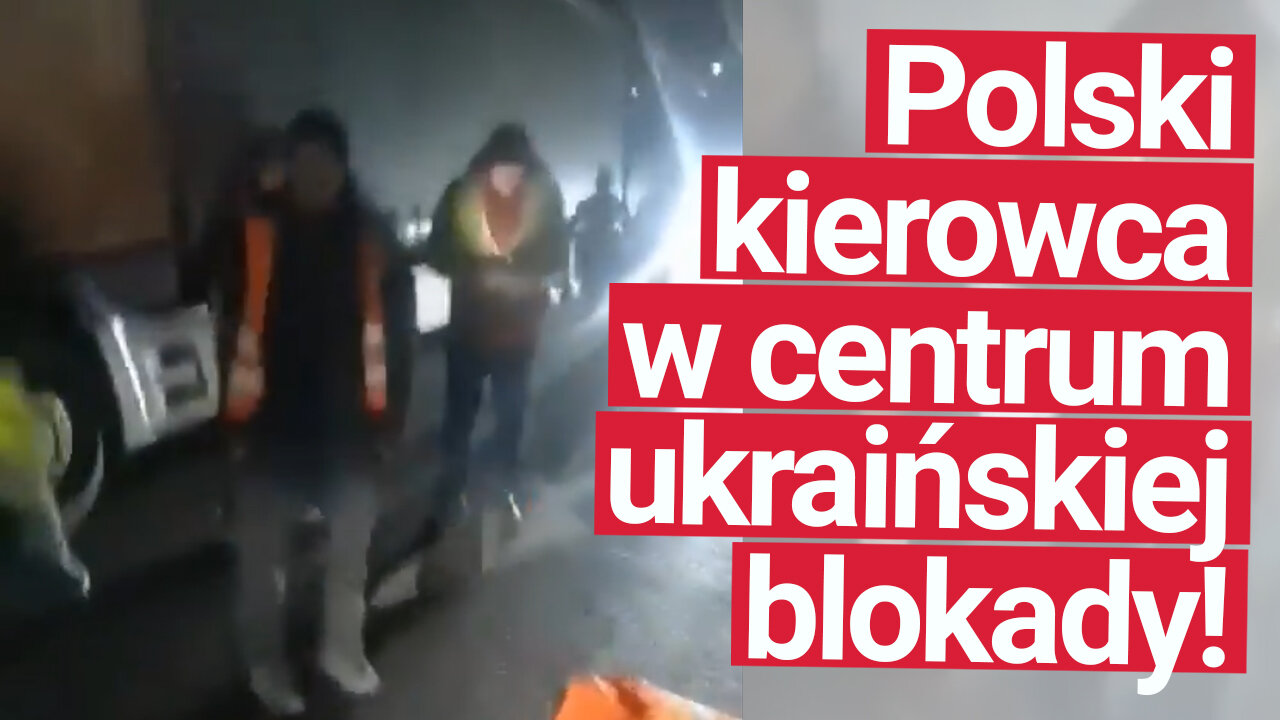 Polski kierowca w centrum ukraińskiego protestu przewoźników!
