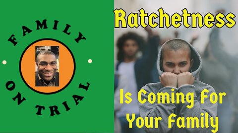 Ratchetness Is Coming For Your Family