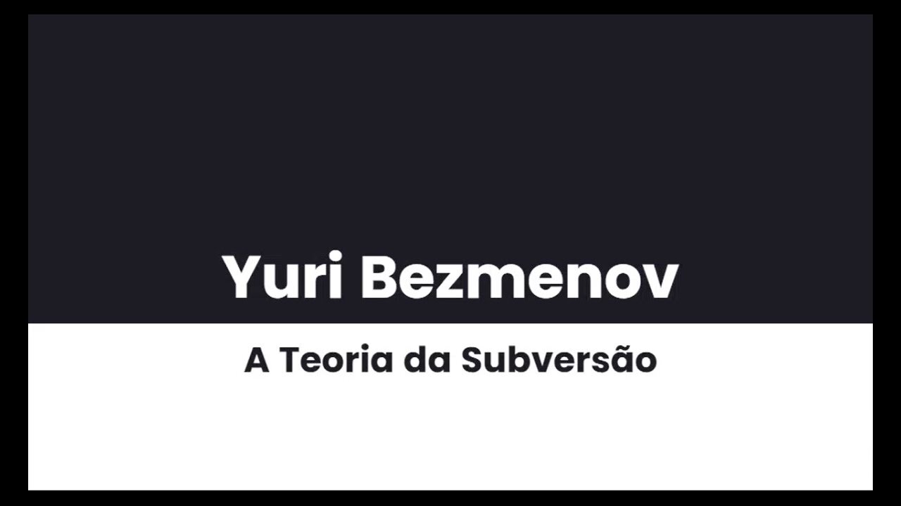 Yuri Bezmenov | Teoria da Subversão