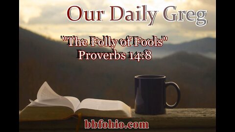 296 "The Folly of Fools" (Proverbs 14:8) Our Daily Greg