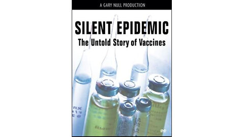 Silent Epidemic - The Untold Story of Vaccines (2013 Documentary)