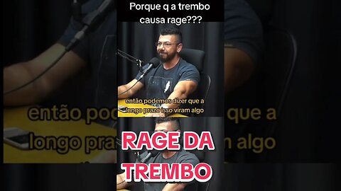 Porque a Trembo causa rage?