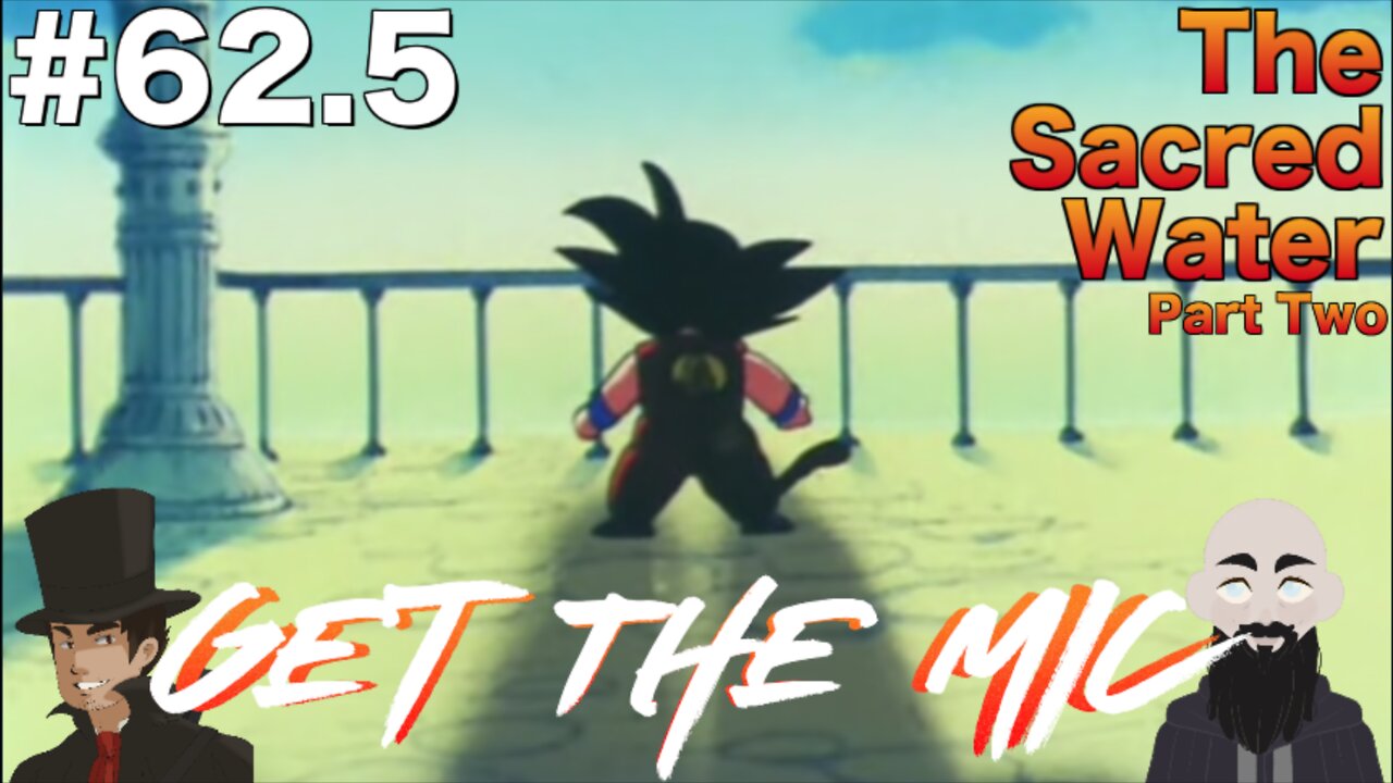 Get The Mic - Dragon Ball: Episode 62.5 - The Sacred Water II