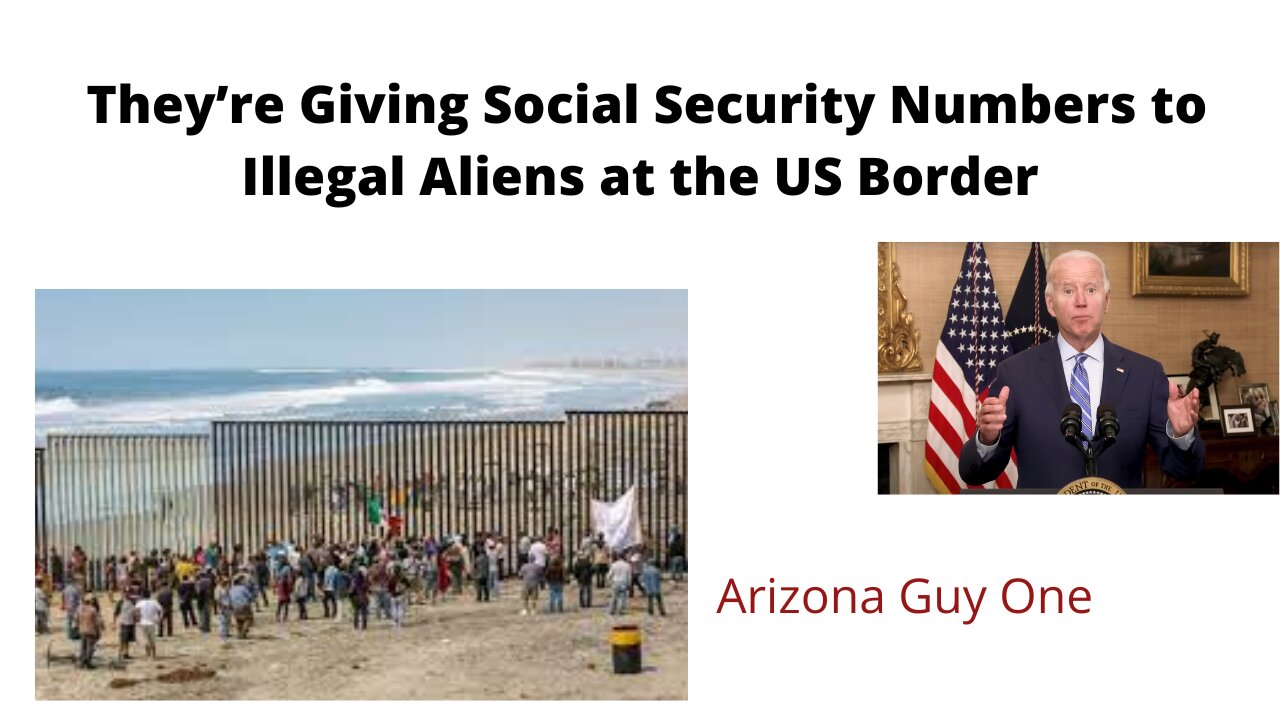 They’re Giving Social Security Numbers to Illegal Aliens at the US Border