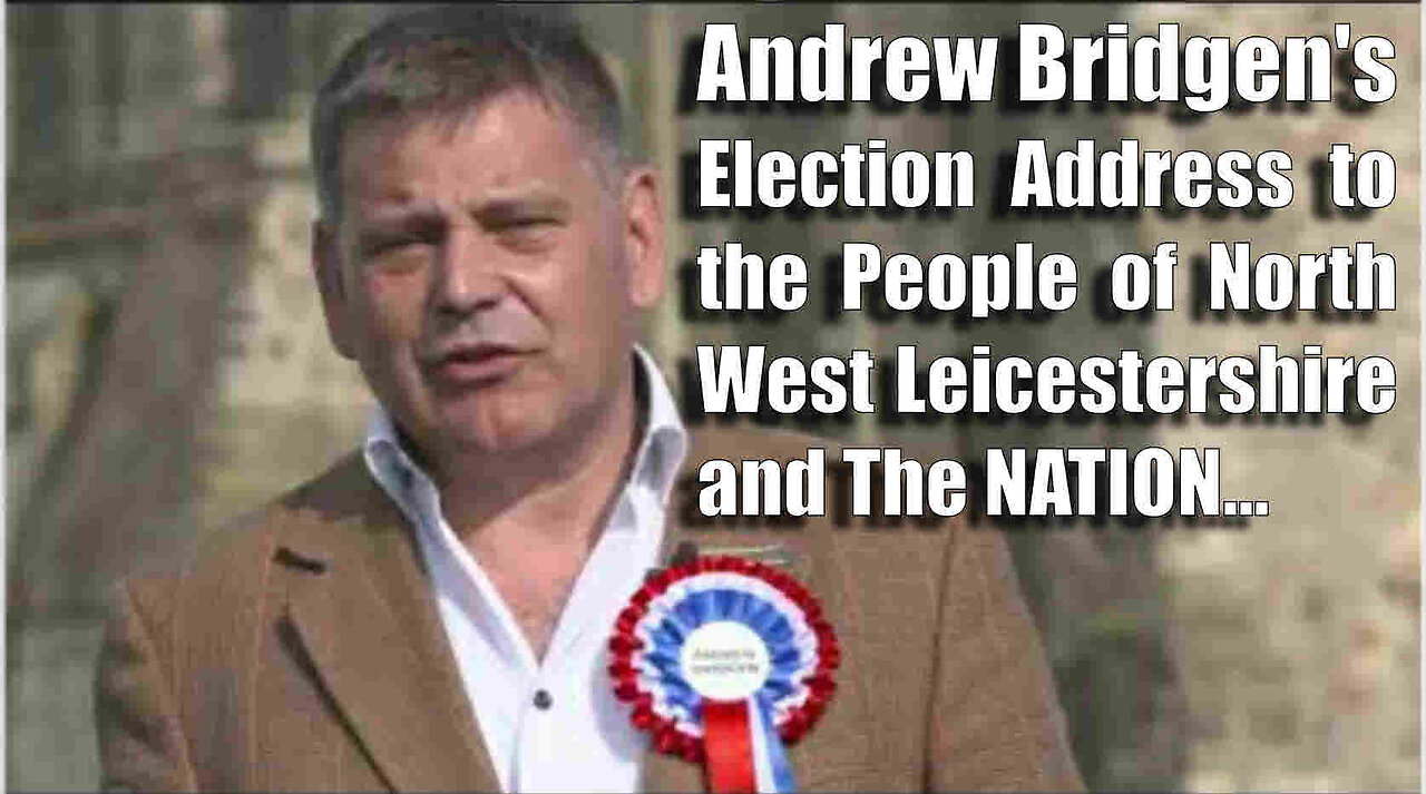 Andrew Bridgens Election Address to the People of North West Leicestershire - June 2024 PLEASE SHARE