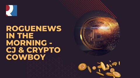 RogueNews - In the Morning - CJ & Crypto Cowboy 14 July