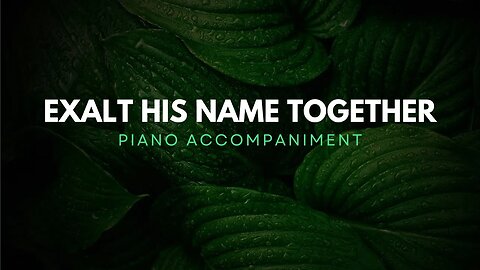 Exalt His Name Together (Piano Accompaniment)