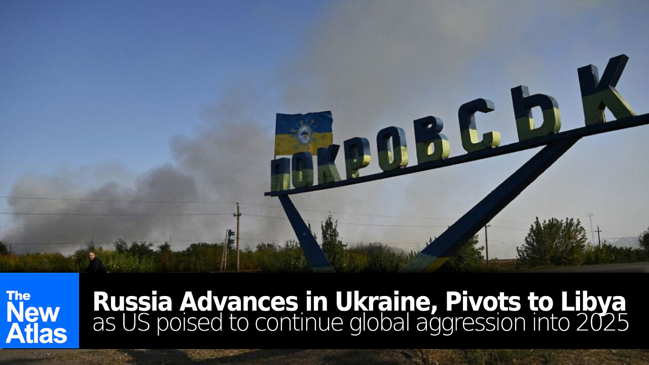 Russia Advances in Ukraine, Pivots to Libya as US Poised to Continue Global Aggression into 2025