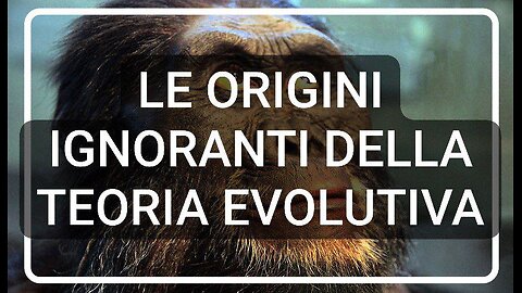 Le origini ignoranti della Teoria Evolutiva