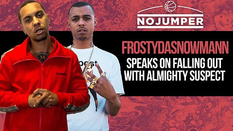 Frostydasnowmann Speaks on Falling out with Almighty Suspect