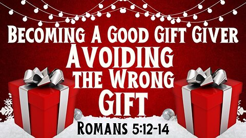 Finding the Right Gift 2024: Romans 5:15-17