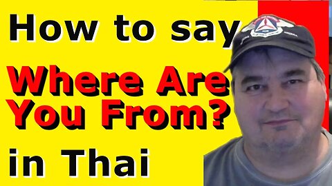 How To Say WHERE ARE YOU FROM in Thai.