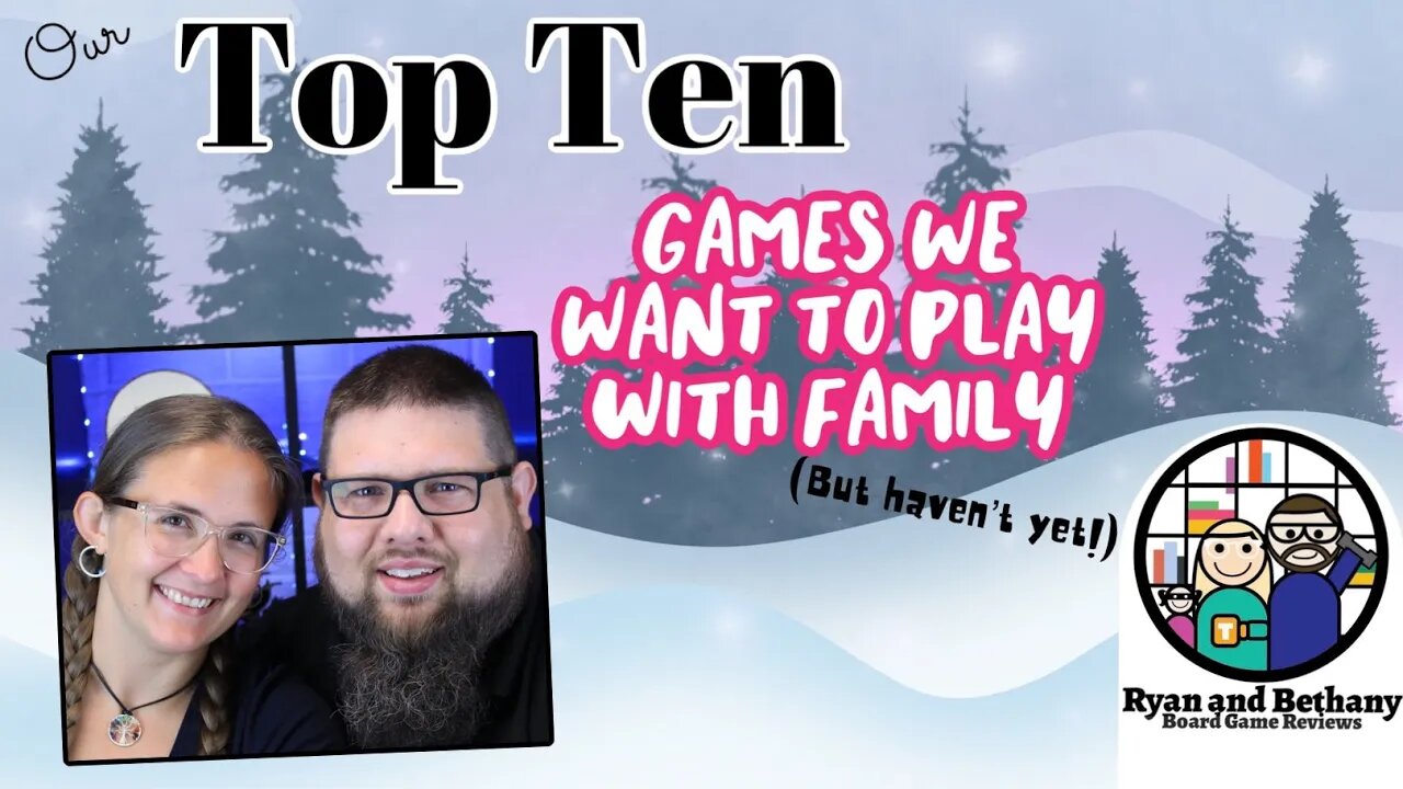 Our TOP TEN Games We Want To Play With Family (but haven't yet!)