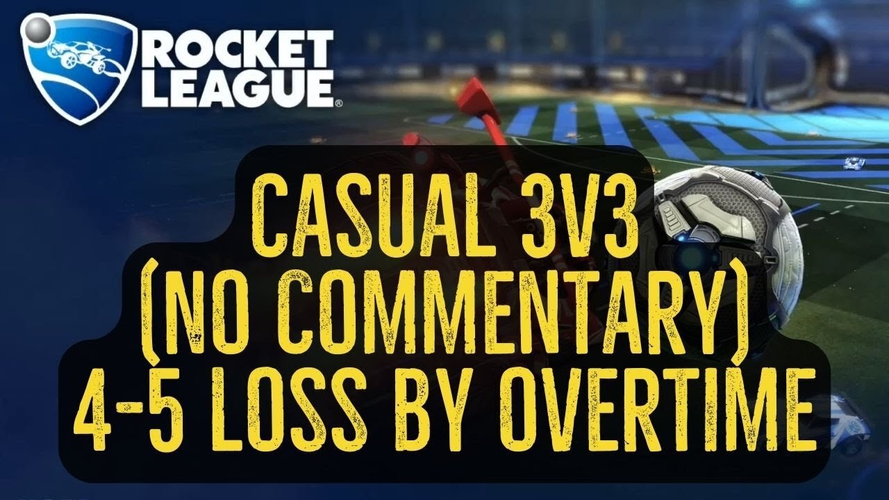 Let's Play Rocket League Gameplay No Commentary Casual 3v3 4-5 Loss By Overtime