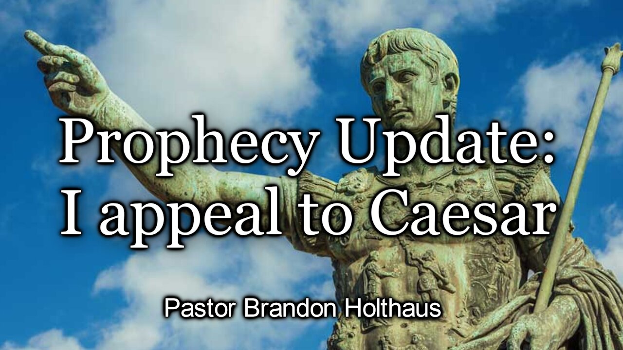 Prophecy Update: I appeal to Caesar