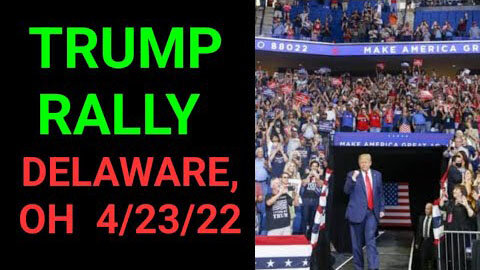 PRESIDENT DONALD TRUMP RALLY IN DELAWARE, OH 4,23, 2022 - TRUMP NEWS
