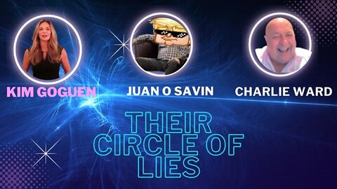 JUAN O SAVIN, CHARLIE WARD HUGE INTEL - THIER CIRCLE OF LIES