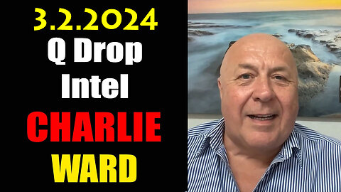 Charlie Ward HUGE "Q Drop Intel" March 2, 2024