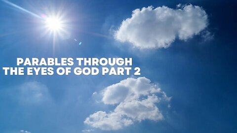 Parables Through The Eyes Of God Part 2