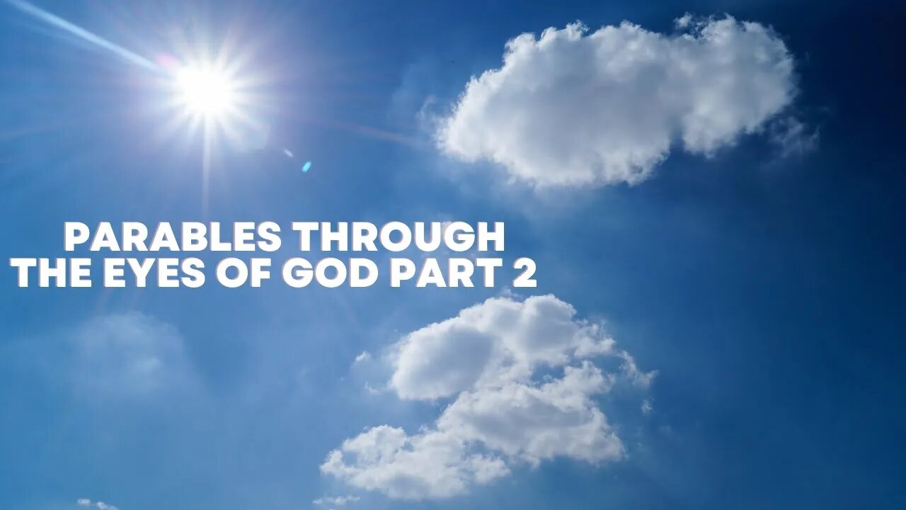 Parables Through The Eyes Of God Part 2