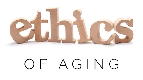 12.9.20 Wednesday Lesson - ETHICS OF AGING