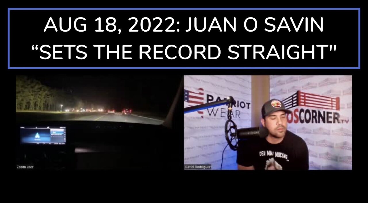 August 18, 2022: Juan O Savin “Sets The Record Straight"