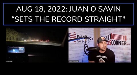 August 18, 2022: Juan O Savin “Sets The Record Straight"