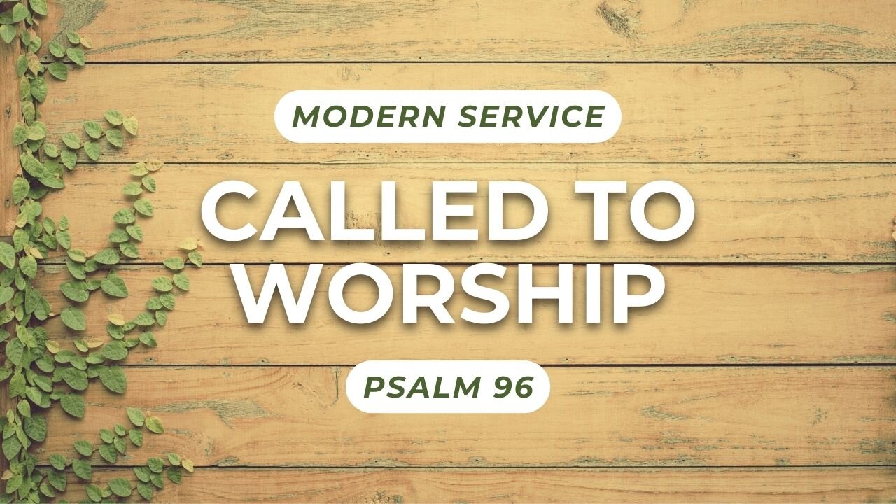 Called to Worship — Psalm 96 (Modern Worship)