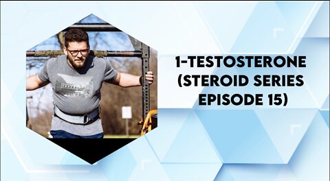 1-Testosterone (Steroid Series Ep. 15)