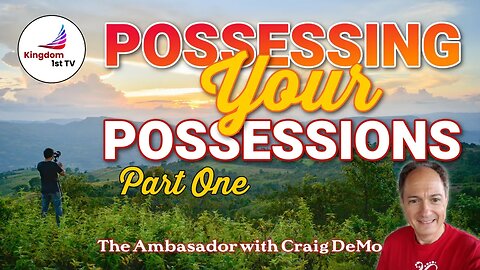 Possessing Your Possessions - Part 1 (The Ambassador with Craig DeMo)