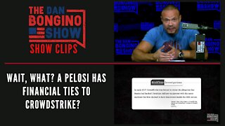 Wait, what? A Pelosi has financial ties to Crowdstrike? - Dan Bongino Show Clips