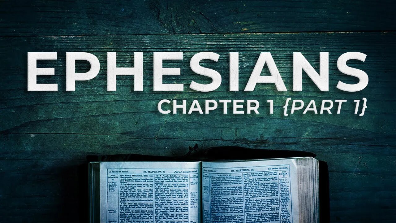 Ephesians Chapter 1 {Part 1} • (7/31/22)